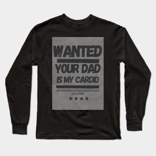 Your Dad Is My Cardio T-Shirt Long Sleeve T-Shirt